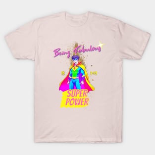 Being Fabulous is my Super Power T-Shirt